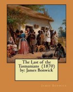 The Last of the Tasmanians (1870) by: James Bonwick