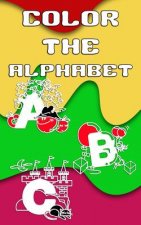 Color The Alphabet: 5 x 8, 50 Page Pocket Size Coloring Book Filled With Letters and Words Perfect for Travel!