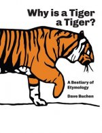 Why is a Tiger a Tiger?: A Bestiary of Etymology