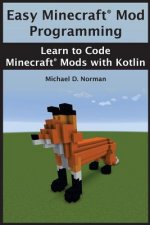 Easy Minecraft(R) Mod Programming: Learn to Code Minecraft(R) Mods with Kotlin