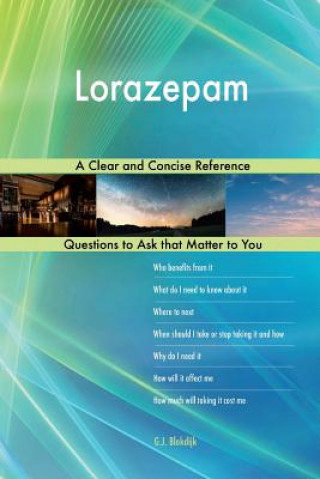 Lorazepam; A Clear and Concise Reference