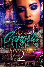 Got A Gangsta Catchin' Feelings 2