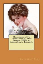 The adventures of Mr. Verdant Green, an Oxford freshman (1898) by: Cuthbert Bede. / illustrated /