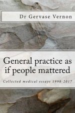 General practice as if people mattered: Collected medical essays 1998-2017