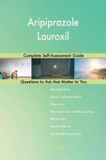 Aripiprazole Lauroxil; Complete Self-Assessment Guide