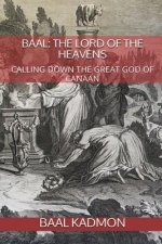 Baal: The Lord of the Heavens: Calling Down the Great God of Canaan