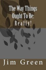 The Way Things Ought To Be: Really!