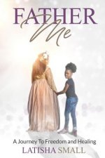 Father Me: A Journey to freedom and healing