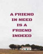 A friend in need is a friend indeed