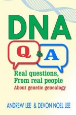 DNA Q and A: Real Questions from Real People about Genetic Genealogy