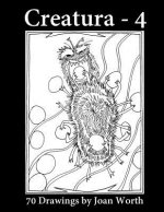 Creatura - 4: 70 Drawings by Joan Worth