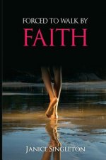 Forced To Walk By Faith