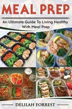 Meal Prep: Healthy Meal Prepping Recipes For Weight Loss, Lose Weight And Save Time With This Meal Prep Cookbook, Save Money And