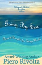 Going By Sea: Poems & Thoughts for Today's World - The Poems of Piero Rivolta Book 2 - Bilingual Edition (Italian/English)