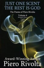 Just One Scent, The Rest Is God: The Poems of Piero Rivolta Book 4 - Bilingual Edition (Italian/English)