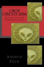 Crop Circles 2016: Extraterrestrial Communications