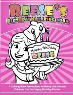 Reese's Birthday Coloring Book Kids Personalized Books: A Coloring Book Personalized for Reese that includes Children's Cut Out Happy Birthday Posters