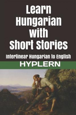 Learn Hungarian with Short Stories: Interlinear Hungarian to English