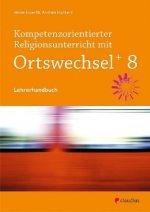Kompetenzorientierter Religionsunterricht mit Ortswechsel PLUS 8, m. 1 Buch, m. 1 Beilage