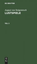 August Von Steigentesch: Lustspiele. Teil 3