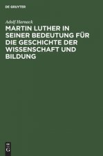 Martin Luther in seiner Bedeutung fur die Geschichte der Wissenschaft und Bildung