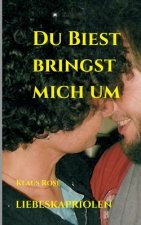 DU BIEST BRINGST MICH UM
