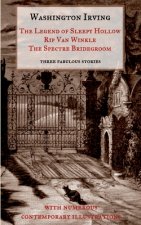 Legend of Sleepy Hollow, Rip Van Winkle, The Spectre Bridegroom.Three Fabulous Ghost Stories from the Sketch Book