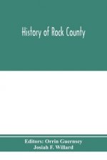 History of Rock County, and transactions of the Rock County agricultural society and mechanics' institute