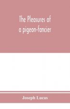 pleasures of a pigeon-fancier