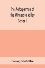 Metaspermae of the Minnesota Valley. A list of the higher seed-producing plants indigenous to the drainage-basin of the Minnesota River Reports of the