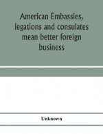 American embassies, legations and consulates mean better foreign business; an argument in pictures and paragraphs