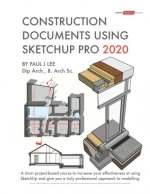 Construction Documents Using SketchUp Pro 2020: A short project-based course to increase your effectiveness at using SketchUp and give you a truly pro