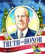 Truth and Honor: The President Ford Story