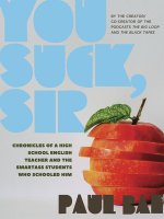 You Suck, Sir: Chronicles of a High School English Teacher and the Smartass Students Who Schooled Him