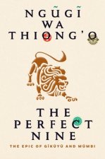 The Perfect Nine: The Epic of Gĩkũyũ And Mũmbi