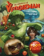 The Adventures of Veggieman: Book I Food Fight