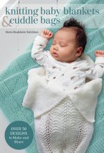 Knitted Baby Blankets & Cuddle Bags: Over 50 Designs to Make and Share