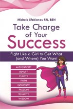 Take Charge of Your Success: Fight Like a Girl to Get What (and Where) You Want