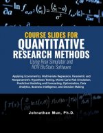 Course Slides for Quantitative Research Methods Using Risk Simulator and ROV BizStats Software