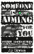 Someone is Aiming for You & Other Adventures