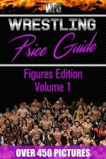 Wrestling Price Guide Figures Edition Volume 1: Over 450 Pictures WWF LJN HASBRO REMCO JAKKS MATTEL and More Figures From 1984-2019