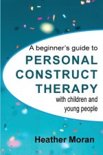 beginner's guide to Personal Construct Therapy with children and young people
