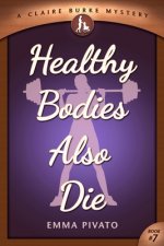Healthy Bodies Also Die: A Claire Burke Mystery