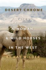 Desert Chrome: Water, a Woman, and Wild Horses in the West