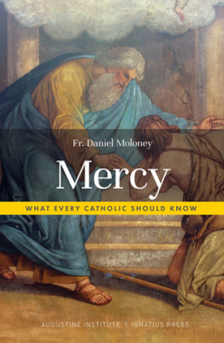 Mercy: What Every Catholic Should Know