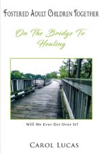 Fostered Adult Children Together: On The Bridge To Healing