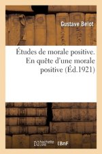 Etudes de Morale Positive. En Quete d'Une Morale Positive
