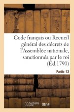 Code Francais Ou Recueil General Des Decrets de l'Assemblee Nationale, Sanctionnes Par Le Roi