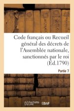 Code Francais Ou Recueil General Des Decrets de l'Assemblee Nationale, Sanctionnes Par Le Roi