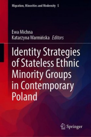 Identity Strategies of Stateless Ethnic Minority Groups in Contemporary Poland (Ewa Michna,Katarzyna Warminska)(Kemény kötésű)